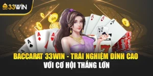 Baccarat 33win - Trải Nghiệm Đỉnh Cao Với Cơ Hội Thắng Lớn