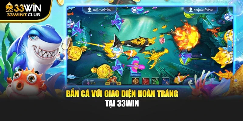Bắn cá với giao diện hoàn tráng tại 33WIN
