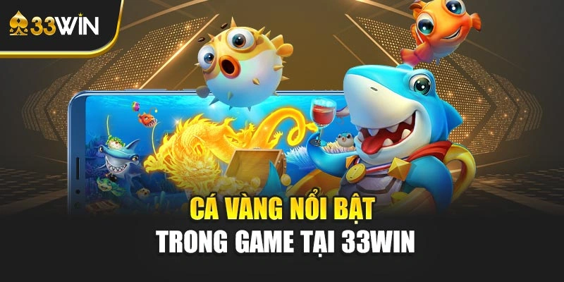 Cá vàng nổi bật trong game tại 33WIN