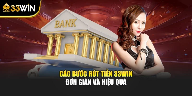 Các bước rút tiền 33WIN đơn giản và hiệu quả