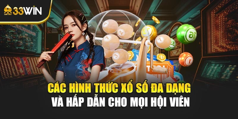 Các hình thức xổ số đa dạng và hấp dẫn cho mọi hội viên