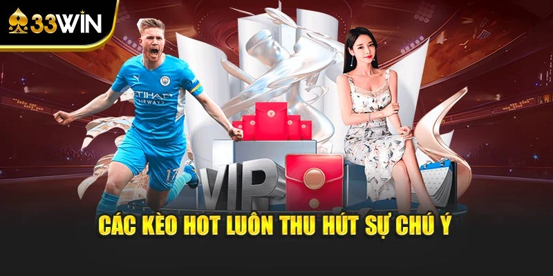 Các kèo hot luôn thu hút sự chú ý