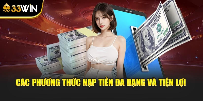 Các phương thức nạp tiền đa dạng và tiện lợi