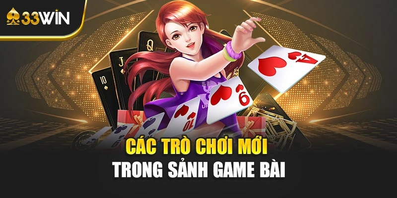 Các trò chơi mới trong sảnh game bài