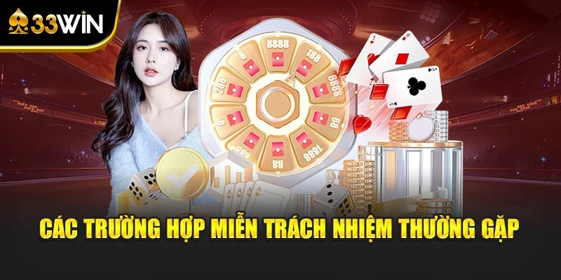 Các trường hợp miễn trách nhiệm thường gặp