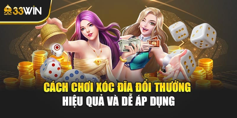 Cách chơi xóc đĩa đổi thưởng hiệu quả và dễ áp dụng