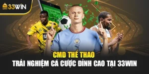 Cmd Thể Thao – Trải Nghiệm Cá Cược Đỉnh Cao Tại 33win
