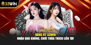 Đăng Ký 33WIN – Nhận Quà Khủng, Chơi Thỏa Thích Liền Tay