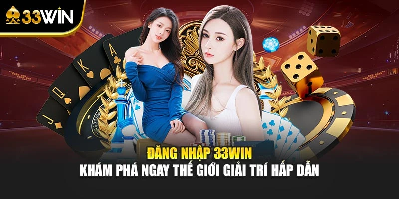 Đăng Nhập 33WIN – Khám Phá Ngay Thế Giới Giải Trí Hấp Dẫn