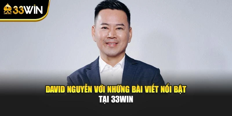 David Nguyễn với những bài viết nổi bật tại 33WIN
