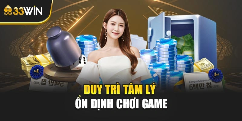 Duy trì tâm lý ổn định chơi game