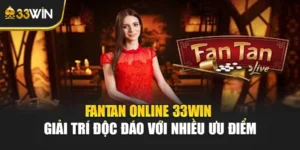 Fantan Online 33win - Giải Trí Độc Đáo Với Nhiều Ưu Điểm