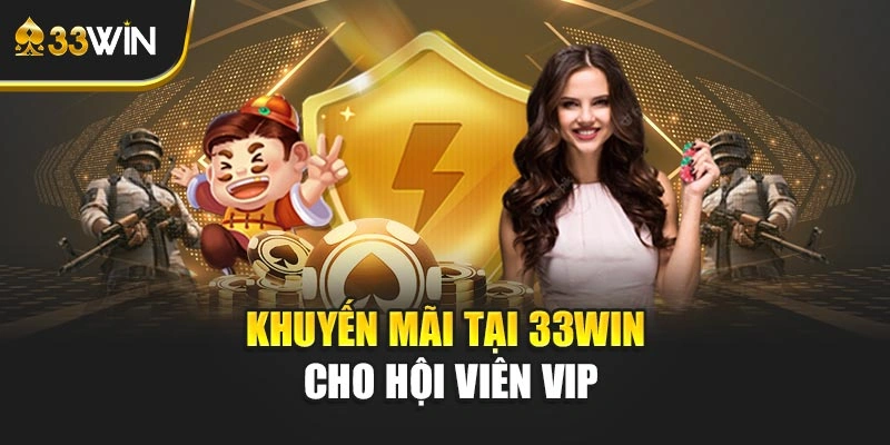 Khuyến mãi tại 33WIN cho hội viên VIP