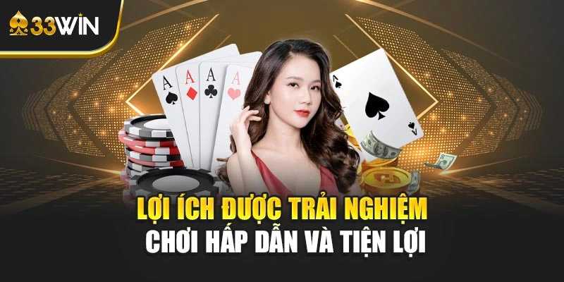 Lợi ích được trải nghiệm chơi hấp dẫn và tiện lợi