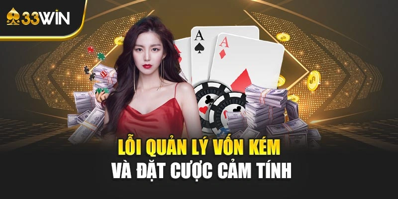 Lỗi quản lý vốn kém và đặt cược cảm tính