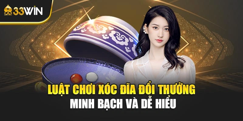 Luật chơi xóc đĩa đổi thưởng minh bạch và dễ hiểu