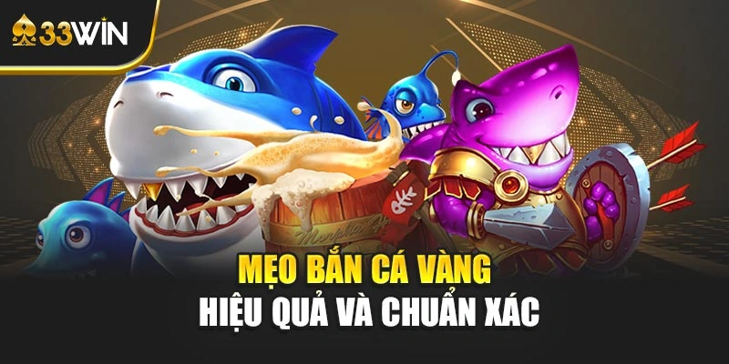 Mẹo bắn cá vàng hiệu quả và chuẩn xác