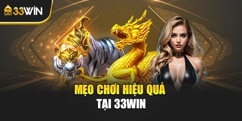 Mẹo chơi hiệu quả tại 33WIN