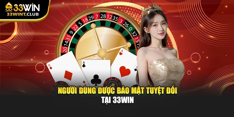 Người dùng được bảo mật tuyệt đối tại 33WIN