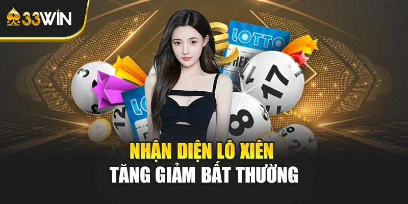 Nhận diện lô xiên tăng giảm bất thường