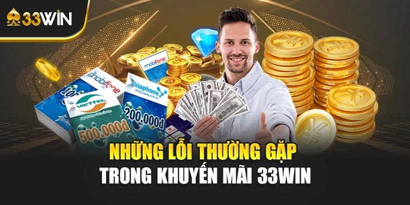 Những lỗi thường gặp trong khuyến mãi 33WIN