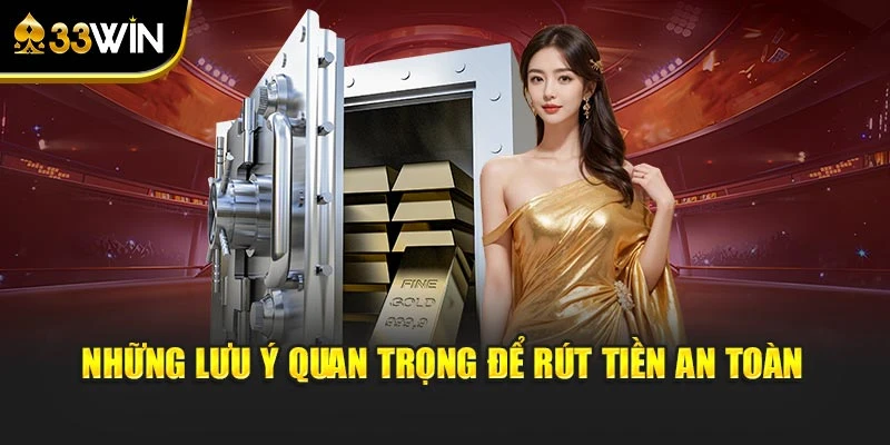 Những lưu ý quan trọng để rút tiền an toàn