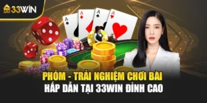 Phỏm - Trải Nghiệm Chơi Bài Hấp Dẫn Tại 33win Đỉnh Cao