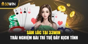 Sâm Lốc Tại 33win - Trải Nghiệm Bài Trí Tuệ Đầy Kịch Tính