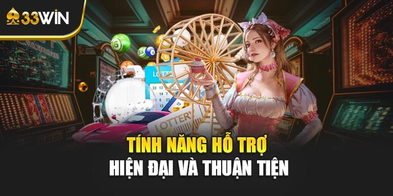 Tính năng hỗ trợ hiện đại và thuận tiện