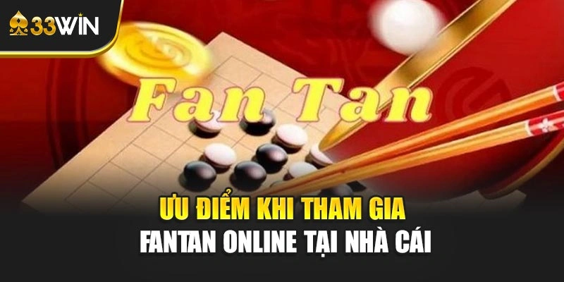 Ưu điểm khi tham gia Fantan online tại nhà cái