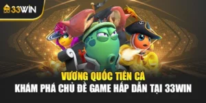 Vương Quốc Tiên Cá - Khám Phá Chủ Đề Game Hấp Dẫn Tại 33win