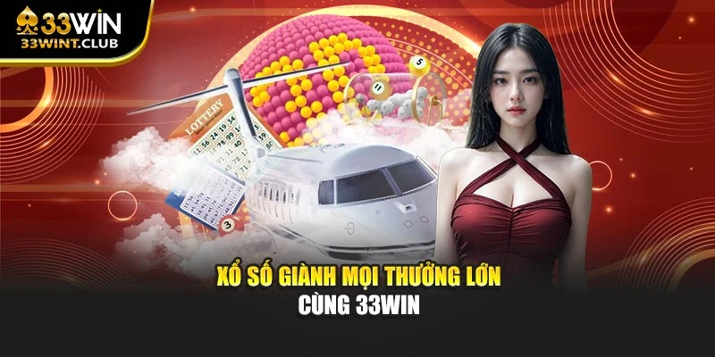 Xổ số giành mọi thưởng lớn cùng 33WIN